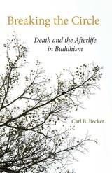 Breaking the Circle: Death and the Afterlife in Buddhism