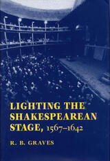 front cover of Lighting the Shakespearean Stage, 1567 - 1642