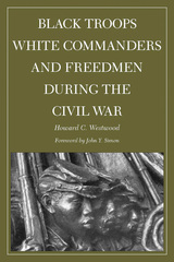 front cover of Black Troops, White Commanders and Freedmen during the Civil War