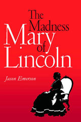 front cover of The Madness of Mary Lincoln
