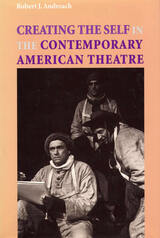 front cover of Creating the Self in the Contemporary American Theatre