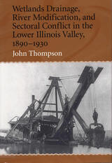 front cover of Wetlands Drainage, River Modification, and Sectoral Conflict in the Lower Illinois Valley, 1890-1930