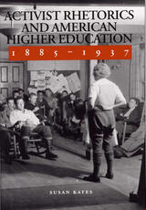 front cover of Activist Rhetorics and American Higher Education, 1885-1937
