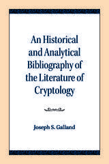 front cover of An Historical and Analytical Bibliography of the Literature of Cryptology