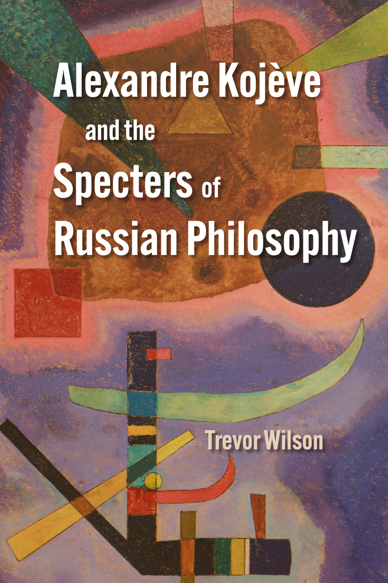front cover of Alexandre Kojève and the Specters of Russian Philosophy