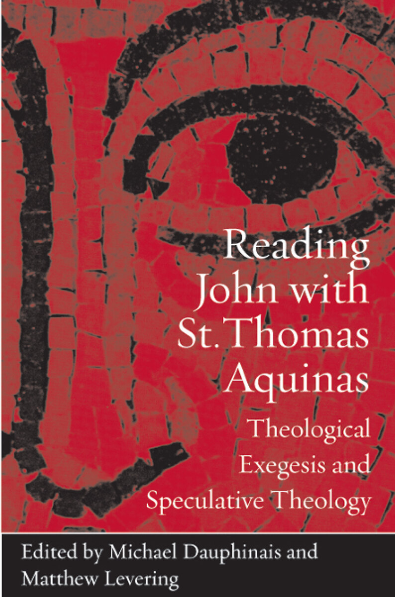 Reading John with St. Thomas Aquinas Theological Exegesis and