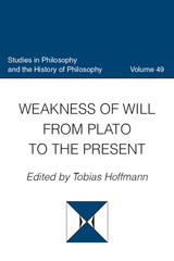 front cover of Weakness of Will from Plato to the Present (Studies in Philosophy and the History of Philosophy, Volume 49)