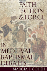 front cover of Faith, Force and Fiction in Medieval Baptismal Debates