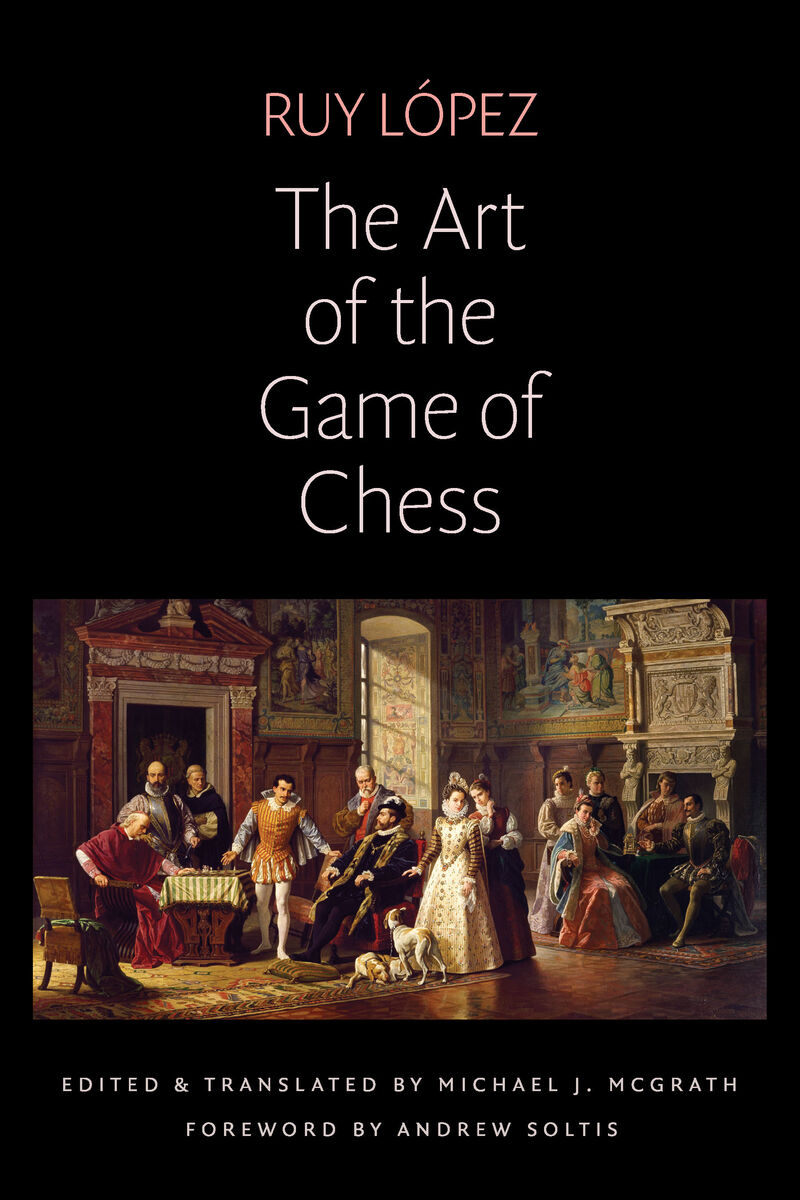 The Art of the Game of Chess (9780813232812): Ruy López, Michael J. McGrath  and Andrew Soltis - BiblioVault