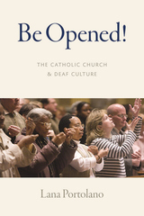 front cover of Be Opened! The Catholic Church and Deaf Culture