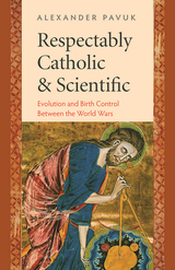 front cover of Respectably Catholic and Scientific