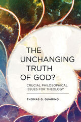 front cover of The Unchanging Truth of God? Crucial Philosophical Issues for Theology