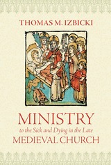 front cover of Ministry to the Sick and Dying in the Late Medieval Church