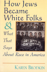 front cover of How Jews Became White Folks and What That Says About Race in America
