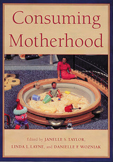 front cover of Consuming Motherhood
