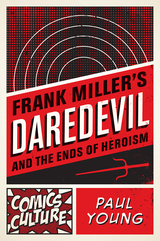 front cover of Frank Miller's Daredevil and the Ends of Heroism