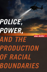 front cover of Police, Power, and the Production of Racial Boundaries