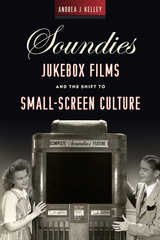 front cover of Soundies Jukebox Films and the Shift to Small-Screen Culture