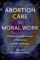 front cover of Abortion Care as Moral Work