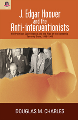 front cover of J. Edgar Hoover and the Anti-interventionists