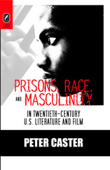 front cover of Prisons, Race, and Masculinity in Twentieth-Century U.S. Literature and Film
