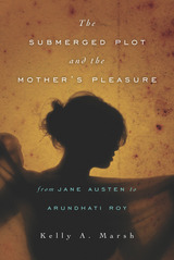 front cover of The Submerged Plot and the Mother's Pleasure from Jane Austen to Arundhati Roy