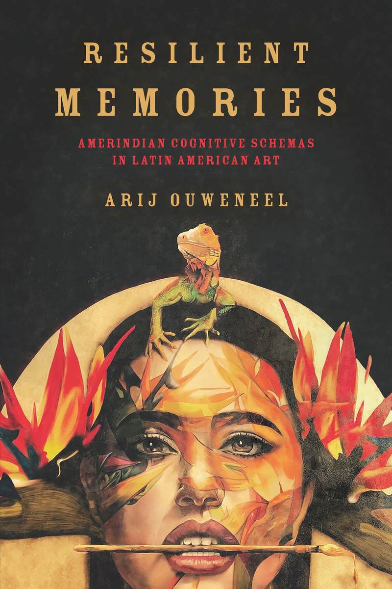 Resultado de imagen para â€œResilient Memories: Amerindian Cognitive Schemas in Latin American Artâ€ de Arij Ouweneel