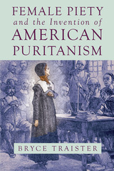 front cover of Female Piety and the Invention of American Puritanism
