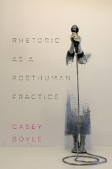 front cover of Rhetoric as a Posthuman Practice