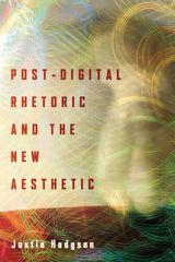 front cover of Post-Digital Rhetoric and the New Aesthetic