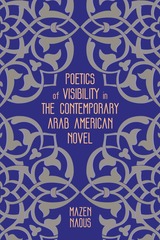 front cover of Poetics of Visibility in the Contemporary Arab American Novel