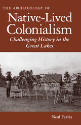 front cover of The Archaeology of Native-Lived Colonialism