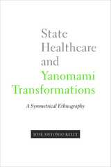front cover of State Healthcare and Yanomami Transformations