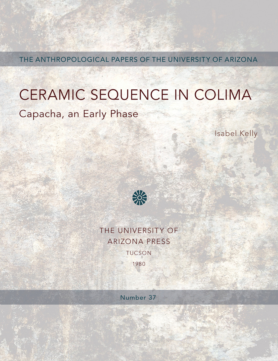 Ceramic Sequence in Colima: Capacha, an Early Phase (9780816505654 ...