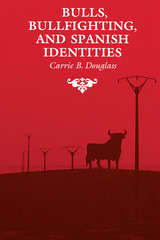 front cover of Bulls, Bullfighting, and Spanish Identities