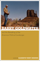 front cover of Barry Goldwater and the Remaking of the American Political Landscape