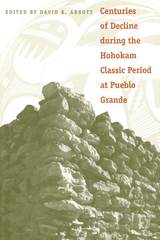 front cover of Centuries of Decline during the Hohokam Classic Period at Pueblo Grande