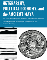 front cover of Heterarchy, Political Economy, and the Ancient Maya
