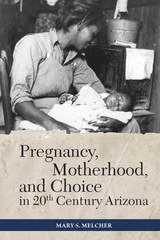front cover of Pregnancy, Motherhood, and Choice in Twentieth-Century Arizona
