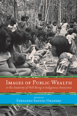 front cover of Images of Public Wealth or the Anatomy of Well-Being in Indigenous Amazonia