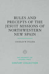 front cover of Rules and Precepts of the Jesuit Missions of Northwestern New Spain