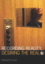 front cover of Recording Reality, Desiring the Real