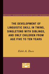 front cover of The Development of Linguistic Skill in Twins, Singletons with Siblings, and Only Children from Age Five to Ten Years