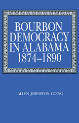 front cover of Bourbon Democracy in Alabama, 1874–1890