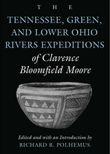 front cover of The Tennessee, Green, and Lower Ohio Rivers Expeditions of Clarence Bloomfield Moore