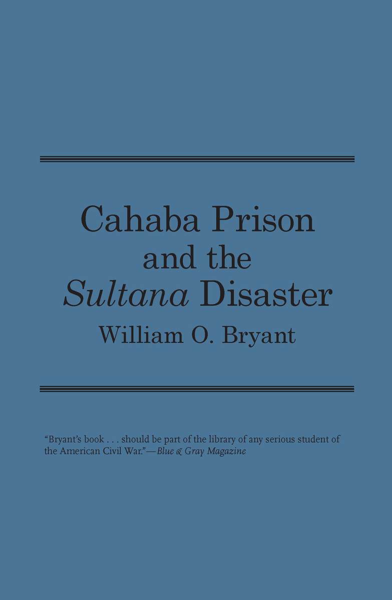 Cahaba Prison and the Sultana Disaster (9780817311339) William O