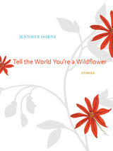 front cover of Tell the World You're a Wildflower