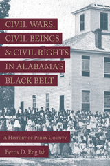 front cover of Civil Wars, Civil Beings, and Civil Rights in Alabama's Black Belt