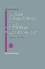 front cover of Gender and the Gothic in the Fiction of Edith Wharton