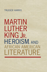 front cover of Martin Luther King Jr., Heroism, and African American Literature